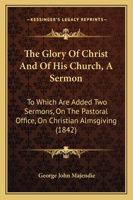 The Glory Of Christ And Of His Church, A Sermon... 1167174321 Book Cover