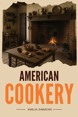 American Cookery: The First Cookbook Born from ... 1667305735 Book Cover