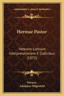 Hermae Pastor: Veterem Latinam Interpretationem... [Latin] 1165478021 Book Cover