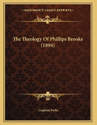 The Theology Of Phillips Brooks (1894) 1165136864 Book Cover