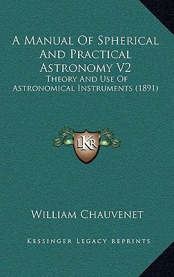 A Manual of Spherical and Practical Astronomy V... 1164464345 Book Cover