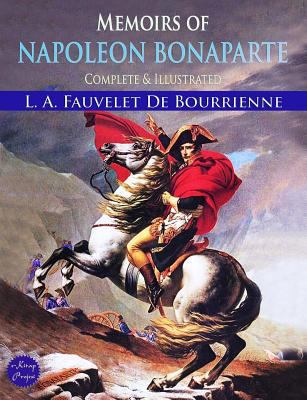 Memoirs of Napoleon Bonaparte: Complete & Illus... 1502364514 Book Cover