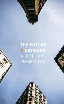 The Future X Network: A Bell Labs Perspective 149877914X Book Cover