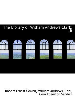 The Library of William Andrews Clark, Jr 114033591X Book Cover