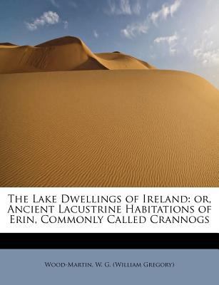 The Lake Dwellings of Ireland: Or, Ancient Lacu... 124126161X Book Cover