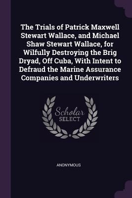 The Trials of Patrick Maxwell Stewart Wallace, ... 1377433005 Book Cover