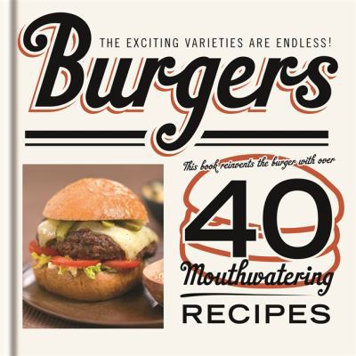 Burgers: The Exciting Varieties Are Endless! 1846014816 Book Cover