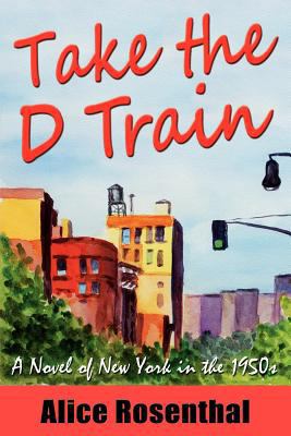 Take the D Train: A Novel of New York in the 1950s 0986010901 Book Cover