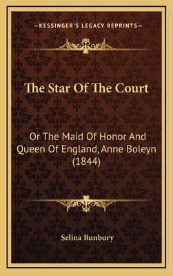 The Star Of The Court: Or The Maid Of Honor And... 1165183048 Book Cover