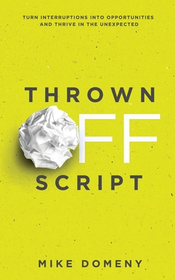 Thrown Off Script: Turn Interruptions Into Oppo... 1647461537 Book Cover