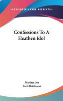 Confessions To A Heathen Idol 0548551138 Book Cover