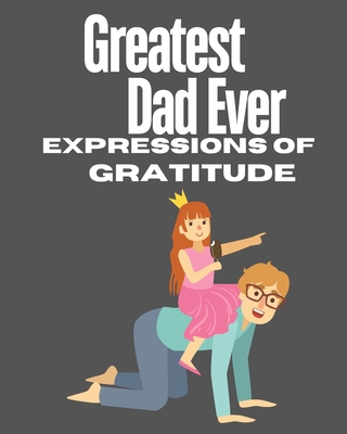 Greatest Dad Ever: Expressions Of Gratitude            Book Cover