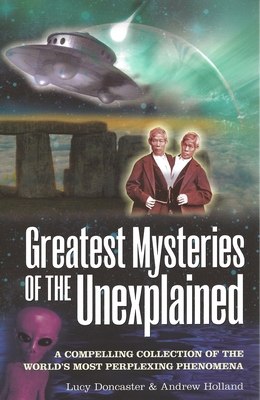Greatest Mysteries of the Unexplained: A Compel... 1848588364 Book Cover