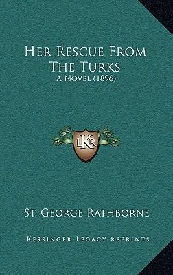 Her Rescue From The Turks: A Novel (1896) 1166093271 Book Cover