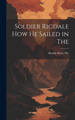 Soldier Rigdale how he Sailed in The 1019842482 Book Cover