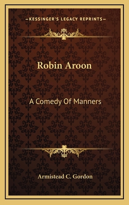 Robin Aroon: A Comedy of Manners 1163843261 Book Cover