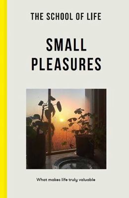The School of Life: Small Pleasures 1915087031 Book Cover