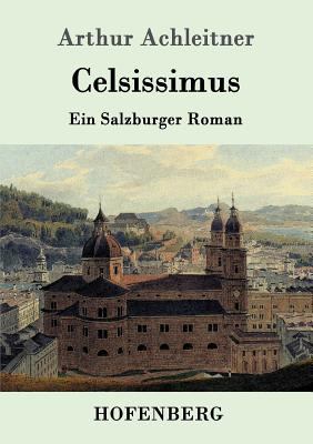 Celsissimus: Ein Salzburger Roman [German] 386199030X Book Cover