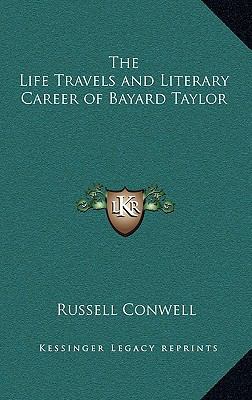 The Life Travels and Literary Career of Bayard ... 1163327344 Book Cover