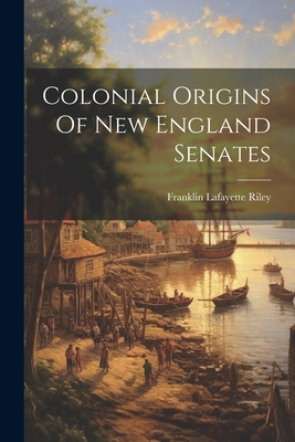 Colonial Origins Of New England Senates 1021568872 Book Cover