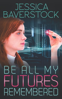 Be All My Futures Remembered: A Sci-Fi Romance ... 0645232408 Book Cover