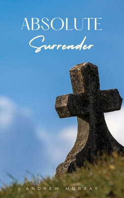Absolute Surrender: A Spiritual Call to Yield F... 1667305123 Book Cover