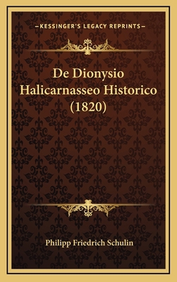 De Dionysio Halicarnasseo Historico (1820) [Latin] 1169131751 Book Cover