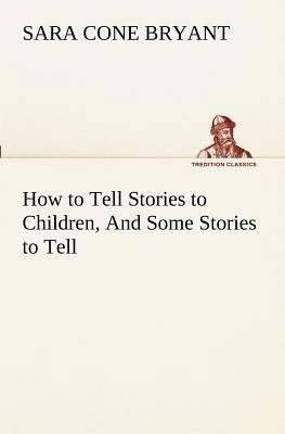 How to Tell Stories to Children, And Some Stori... 3849151948 Book Cover