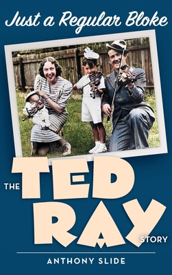 Just a Regular Bloke (hardback): The Ted Ray Story B0BZBT6YXK Book Cover