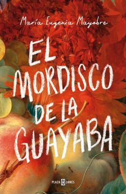 El Mordisco de la Guayaba / The Bite of Guava [Spanish] 6073162626 Book Cover