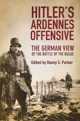 Hitler's Ardennes Offensive: The German View of... 1510703616 Book Cover