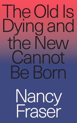 The Old Is Dying and the New Cannot Be Born: Fr... 1788732723 Book Cover