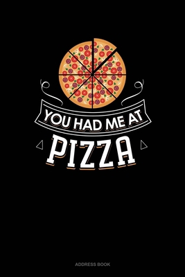 You Had Me At Pizza: Address Book 1712657607 Book Cover