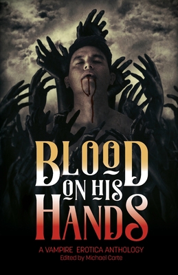 Blood on His Hands: A Vampire Erotica Anthology 1590217292 Book Cover