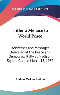 Hitler a Menace to World Peace: Addresses and M... 1436695945 Book Cover