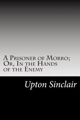 A Prisoner of Morro; Or, In the Hands of the Enemy 1502826291 Book Cover