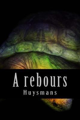 A rebours [French] 1540623041 Book Cover