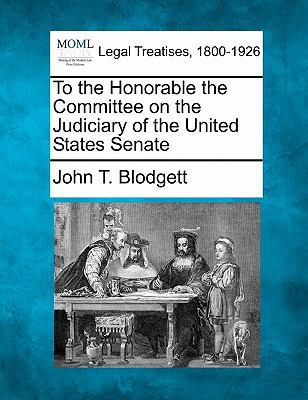 To the Honorable the Committee on the Judiciary... 1240079575 Book Cover