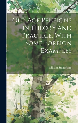 Old age Pensions in Theory and Practice, With S... 101992425X Book Cover