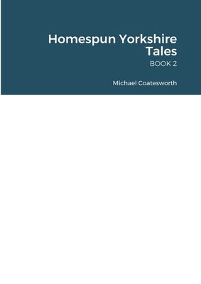 Homespun Yorkshire Tales: Book 2 145837081X Book Cover