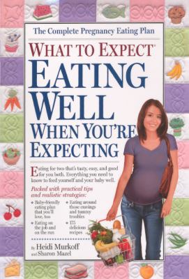 What to Expect: Eating Well When You're Expecting 0606316442 Book Cover