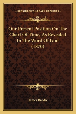 Our Present Position On The Chart Of Time, As R... 1165525909 Book Cover