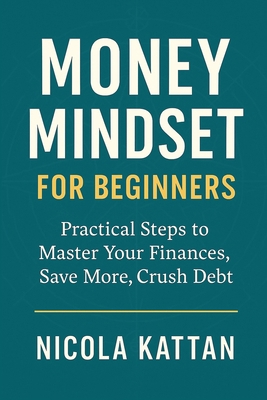 Money Mindset for Beginners: Practical Steps to... B0FS1RWDCX Book Cover