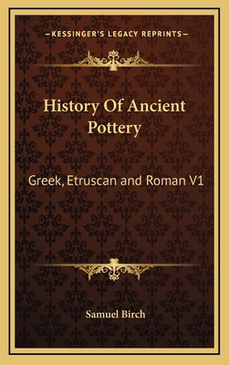 History Of Ancient Pottery: Greek, Etruscan and... 1163415006 Book Cover