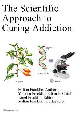 The Scientific Approach to Curing Addiction 1627190007 Book Cover