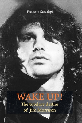 Wake up! The tutelary deities of Jim Morrison B08MS5KPFX Book Cover