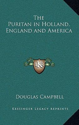 The Puritan in Holland, England and America 1163224383 Book Cover