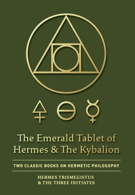 The Emerald Tablet of Hermes & The Kybalion: Tw... 1946774812 Book Cover