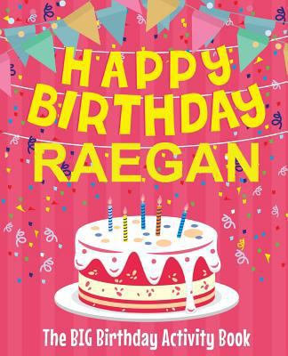 Happy Birthday Raegan - The Big Birthday Activi... 1719233705 Book Cover