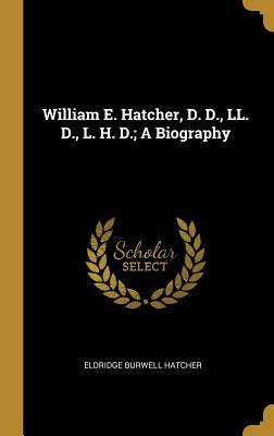 William E. Hatcher, D. D., LL. D., L. H. D.; A ... 0530644320 Book Cover